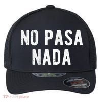 No Pasa Nada Spanish Funny Spanish Speaker Gift Flexfit Unipanel Trucker Cap thumb 0