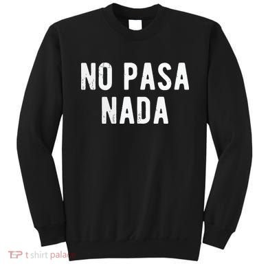 No Pasa Nada Spanish Funny Spanish Speaker Gift Sweatshirt
