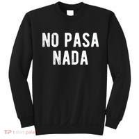 No Pasa Nada Spanish Funny Spanish Speaker Gift Sweatshirt thumb 0