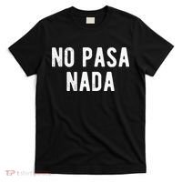 No Pasa Nada Spanish Funny Spanish Speaker Gift T-Shirt thumb 0