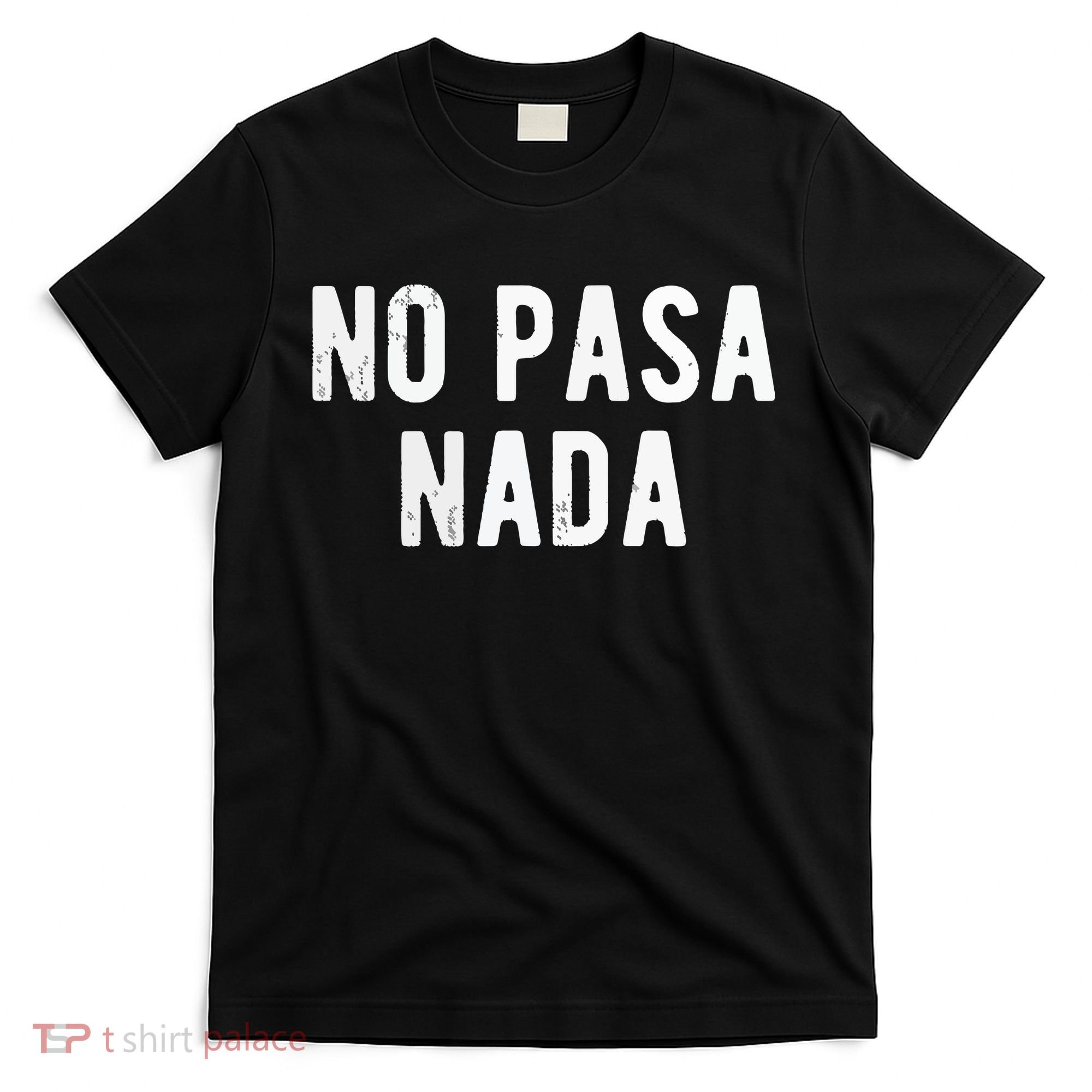 No Pasa Nada Spanish Funny Spanish Speaker Gift T-Shirt