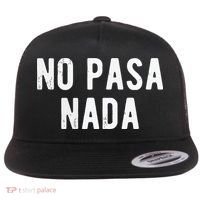 No Pasa Nada Spanish Funny Spanish Speaker Gift Flat Bill Trucker Hat thumb 0