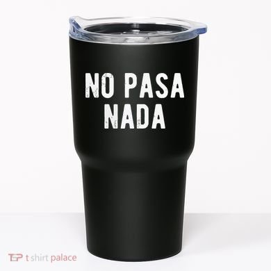 No Pasa Nada Spanish Funny Spanish Speaker Gift Tumbler