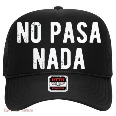 No Pasa Nada Spanish Funny Spanish Speaker Gift Hat