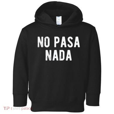 No Pasa Nada Spanish Funny Spanish Speaker Gift Toddler Hoodie