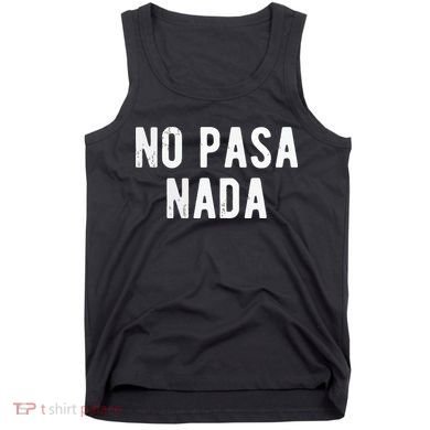 No Pasa Nada Spanish Funny Spanish Speaker Gift Tank Top
