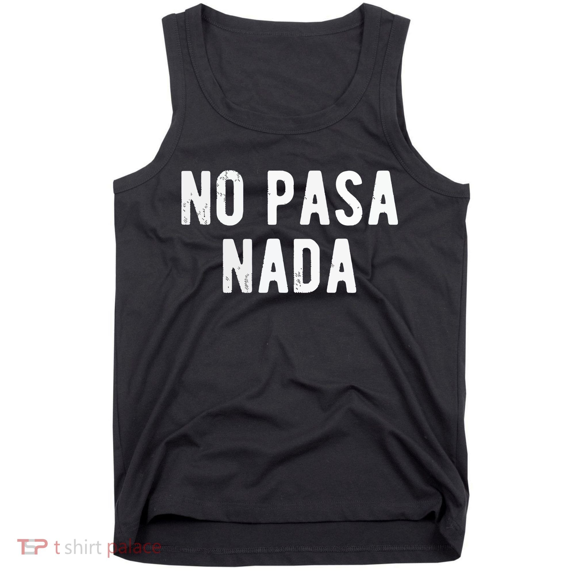 No Pasa Nada Spanish Funny Spanish Speaker Gift Tank Top