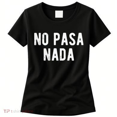 No Pasa Nada Spanish Funny Spanish Speaker Gift Women's T-Shirt