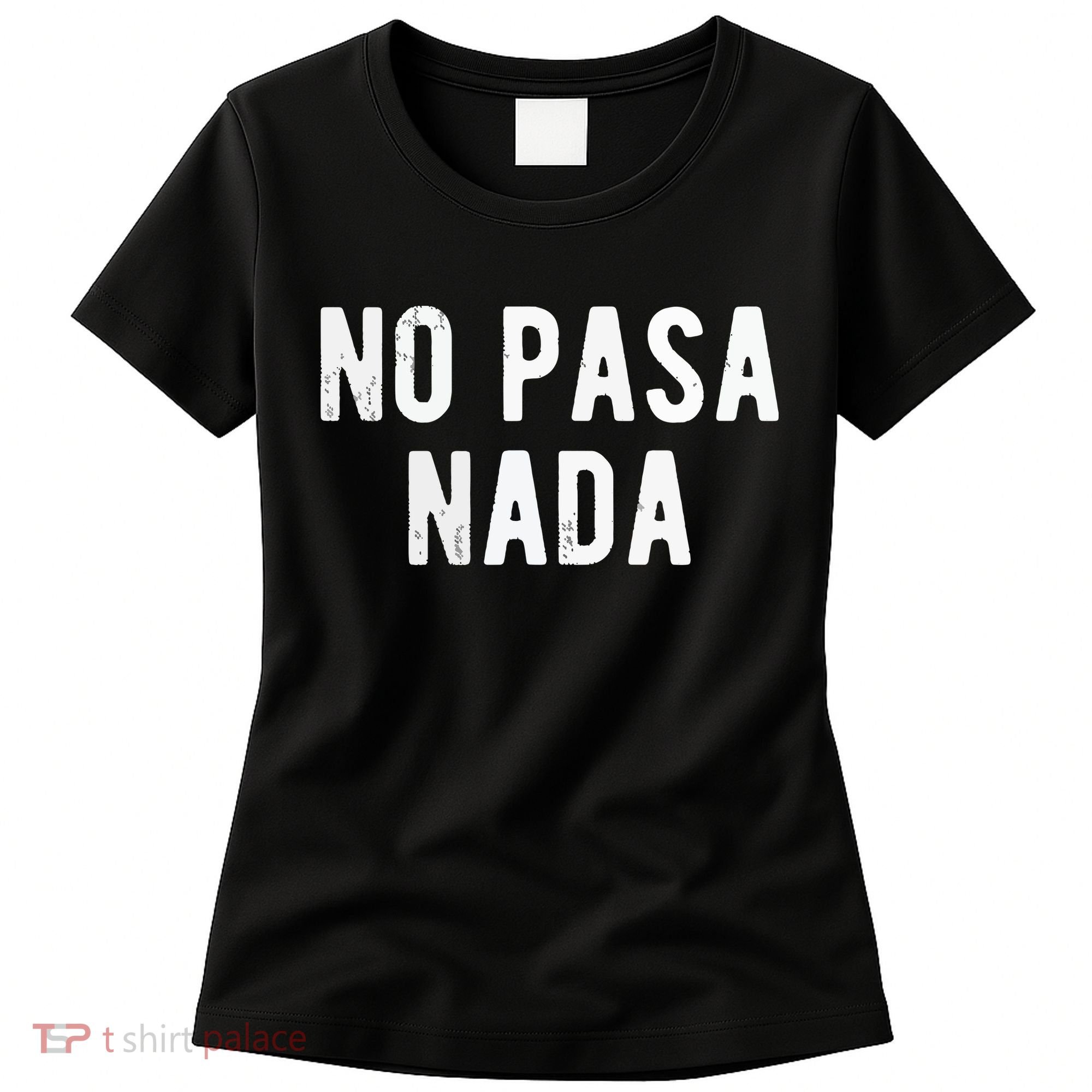 No Pasa Nada Spanish Funny Spanish Speaker Gift Women's T-Shirt