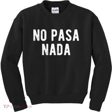 No Pasa Nada Spanish Funny Spanish Speaker Gift Kids Sweatshirt