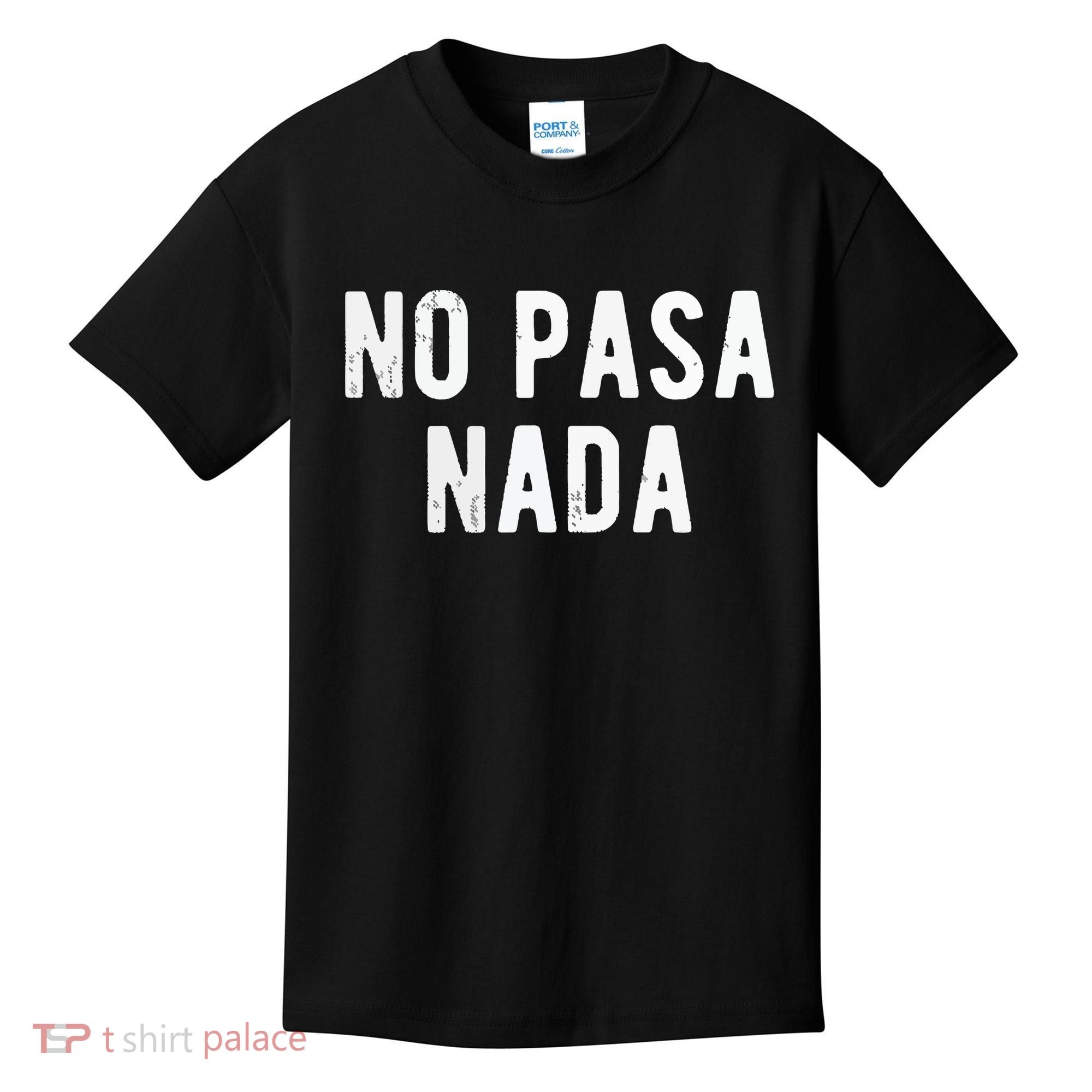 No Pasa Nada Spanish Funny Spanish Speaker Gift Kids T-Shirt
