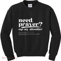 Need Prayer Tap My Shoulder Kids Sweatshirt thumb 0