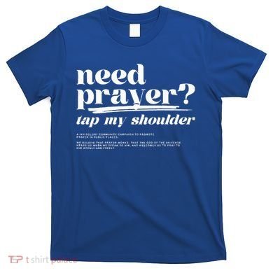 Need Prayer Tap My Shoulder Need Prayer Tap My Shoulder T-Shirt