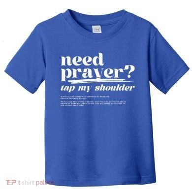 Need Prayer Tap My Shoulder Need Prayer Tap My Shoulder Toddler T-Shirt