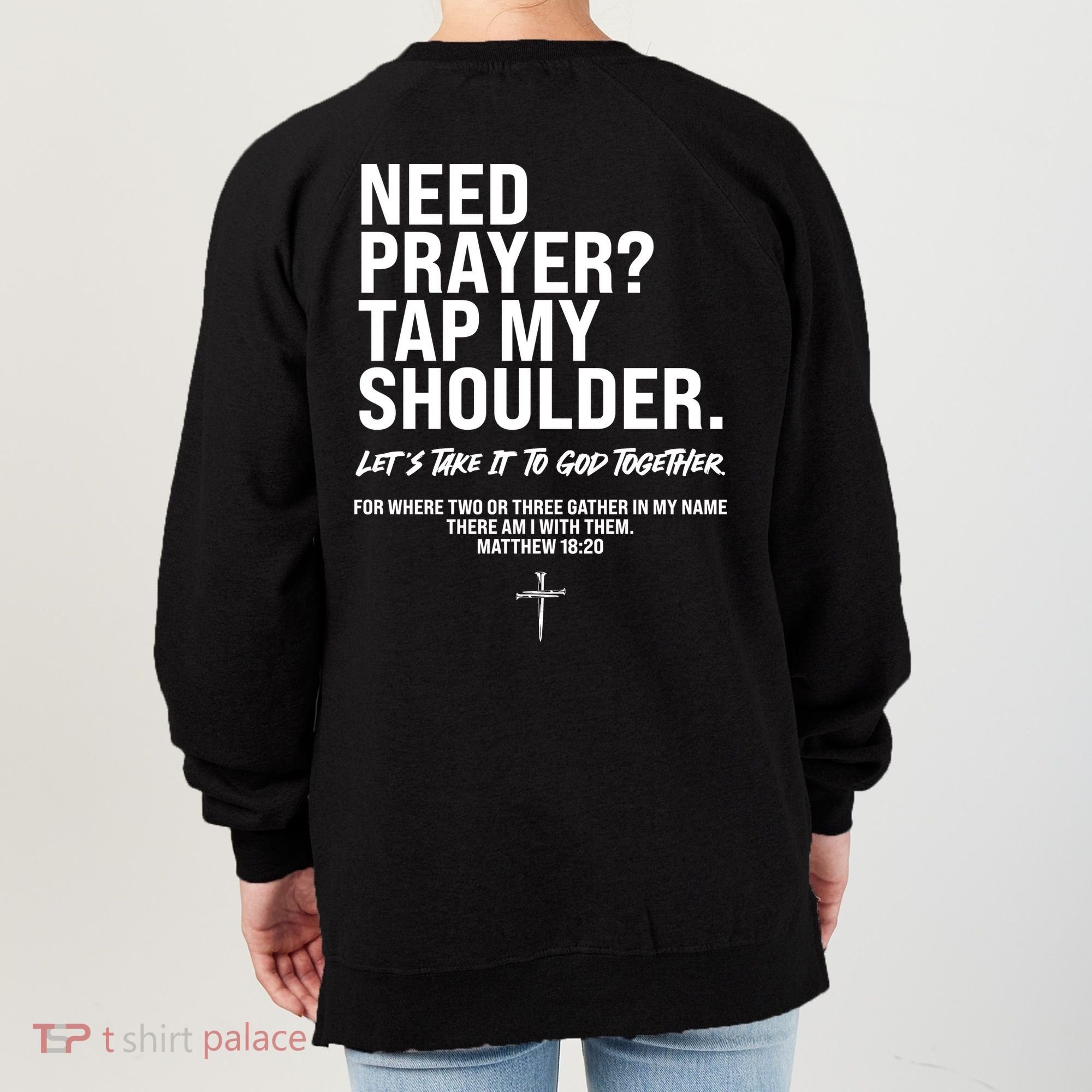 Need Prayer Tap My Shoulder Matthew 18:20 Women's Sweatshirt