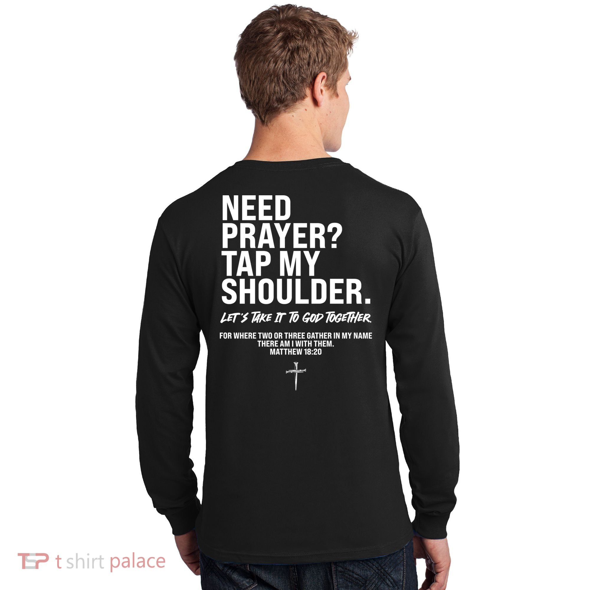 Need Prayer Tap My Shoulder Matthew 18:20 Long Sleeve Shirt