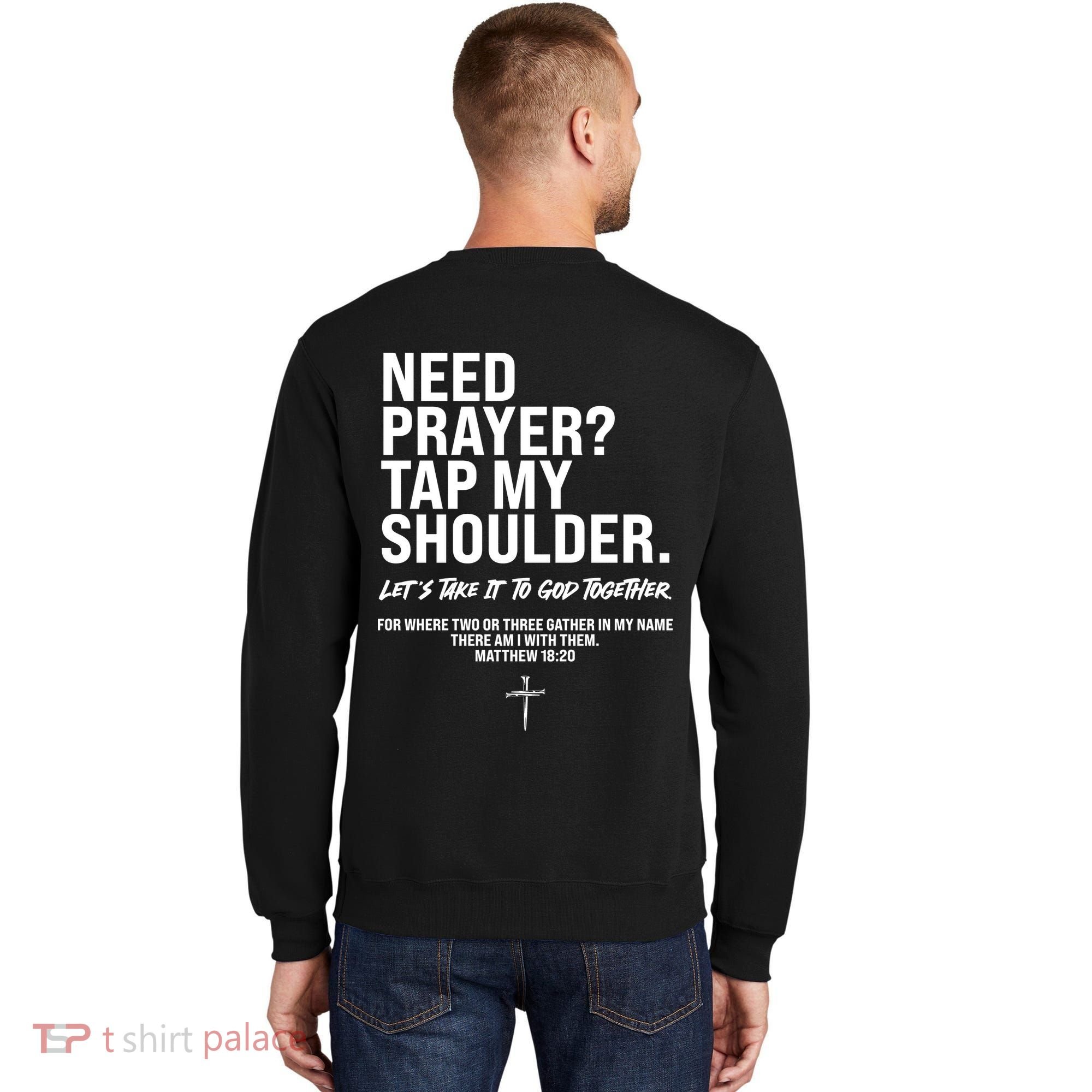 Need Prayer Tap My Shoulder Matthew 18:20 Sweatshirt