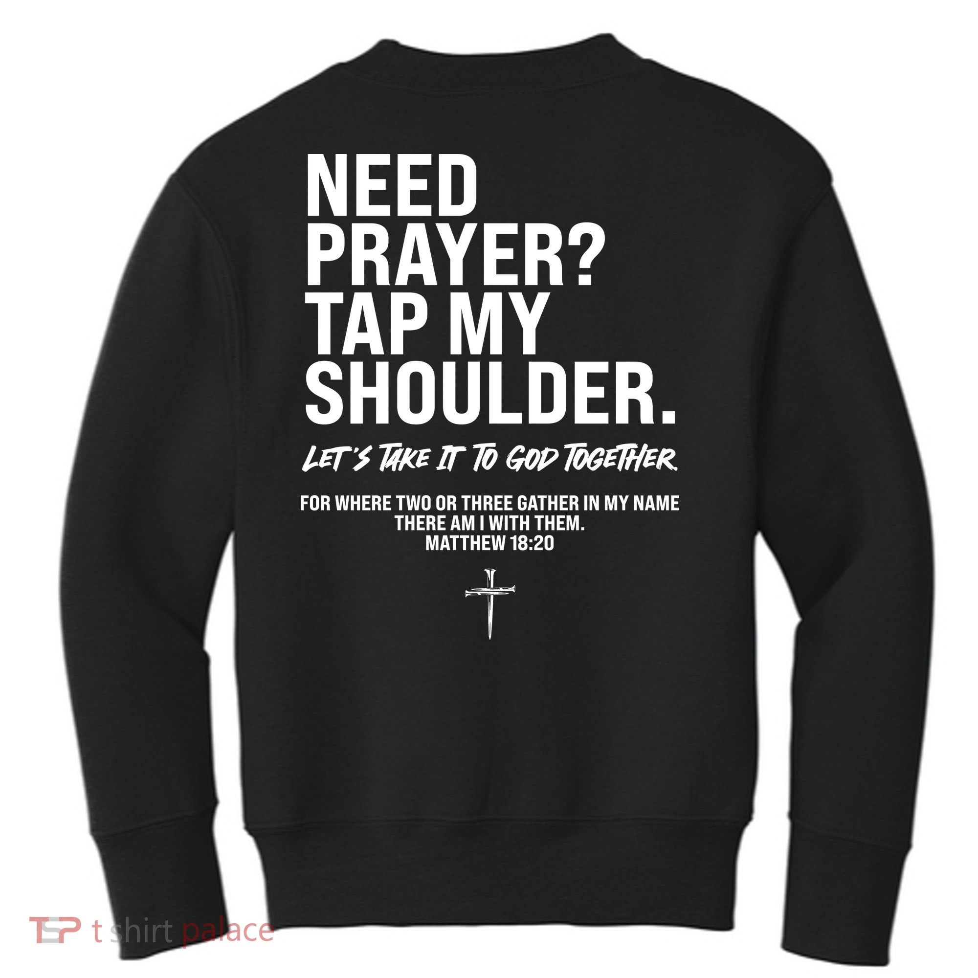 Need Prayer Tap My Shoulder Matthew 18:20 Kids Sweatshirt