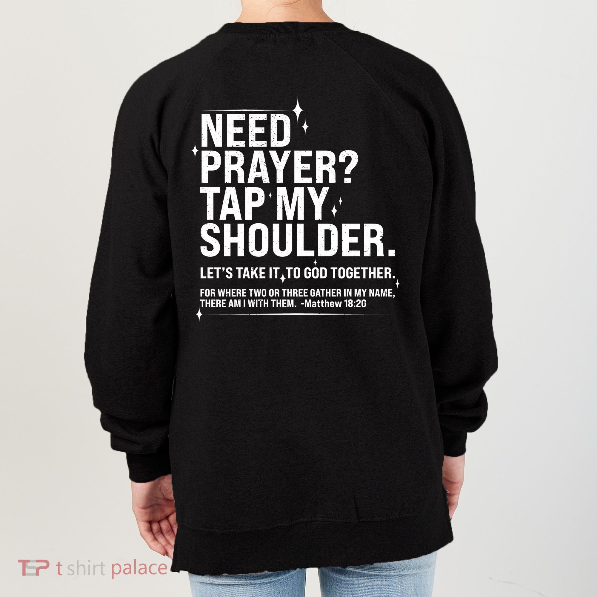 Need Prayer Tap My Shoulder Matthew 18:20 Front And Back Women's Sweatshirt