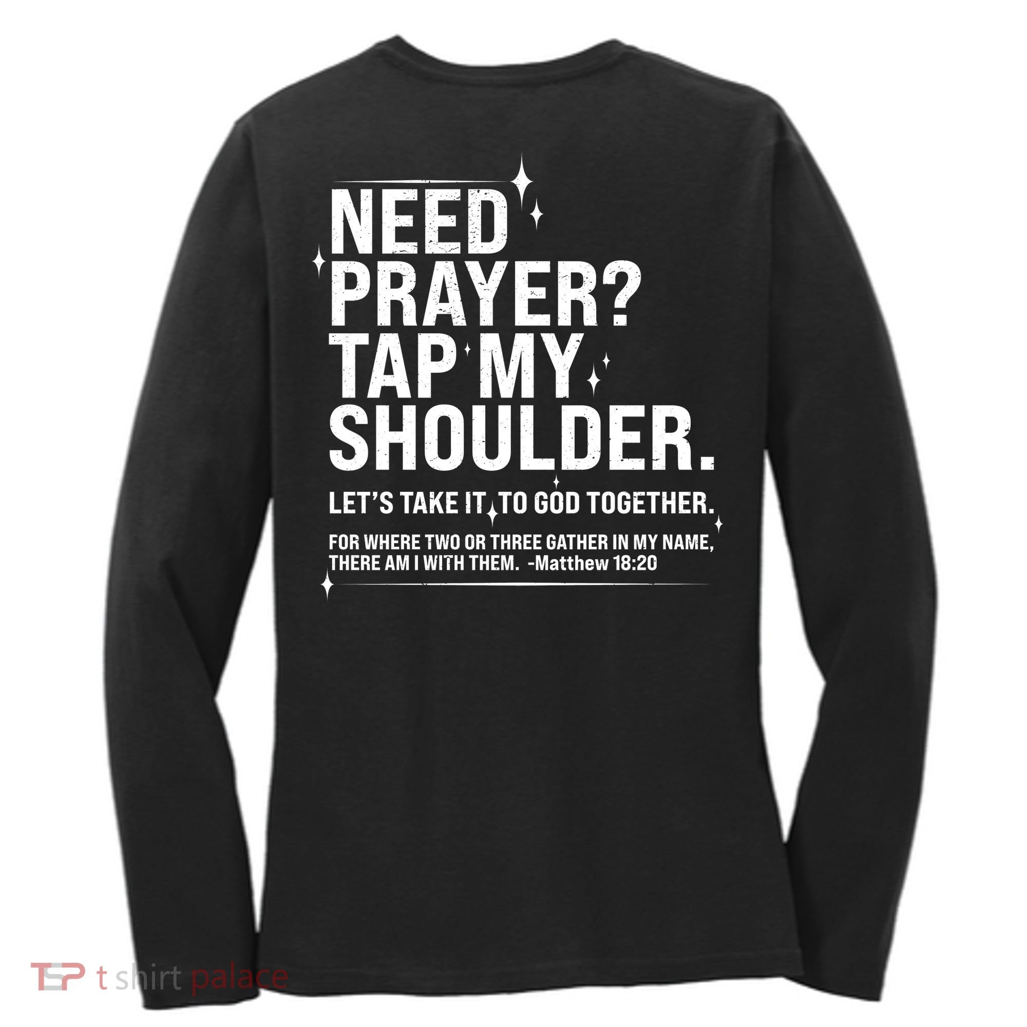Need Prayer Tap My Shoulder Matthew 18:20 Front And Back Women's Long Sleeve Shirt