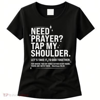 Need Prayer Tap My Shoulder Matthew 18:20 Front And Back Women's T-Shirt