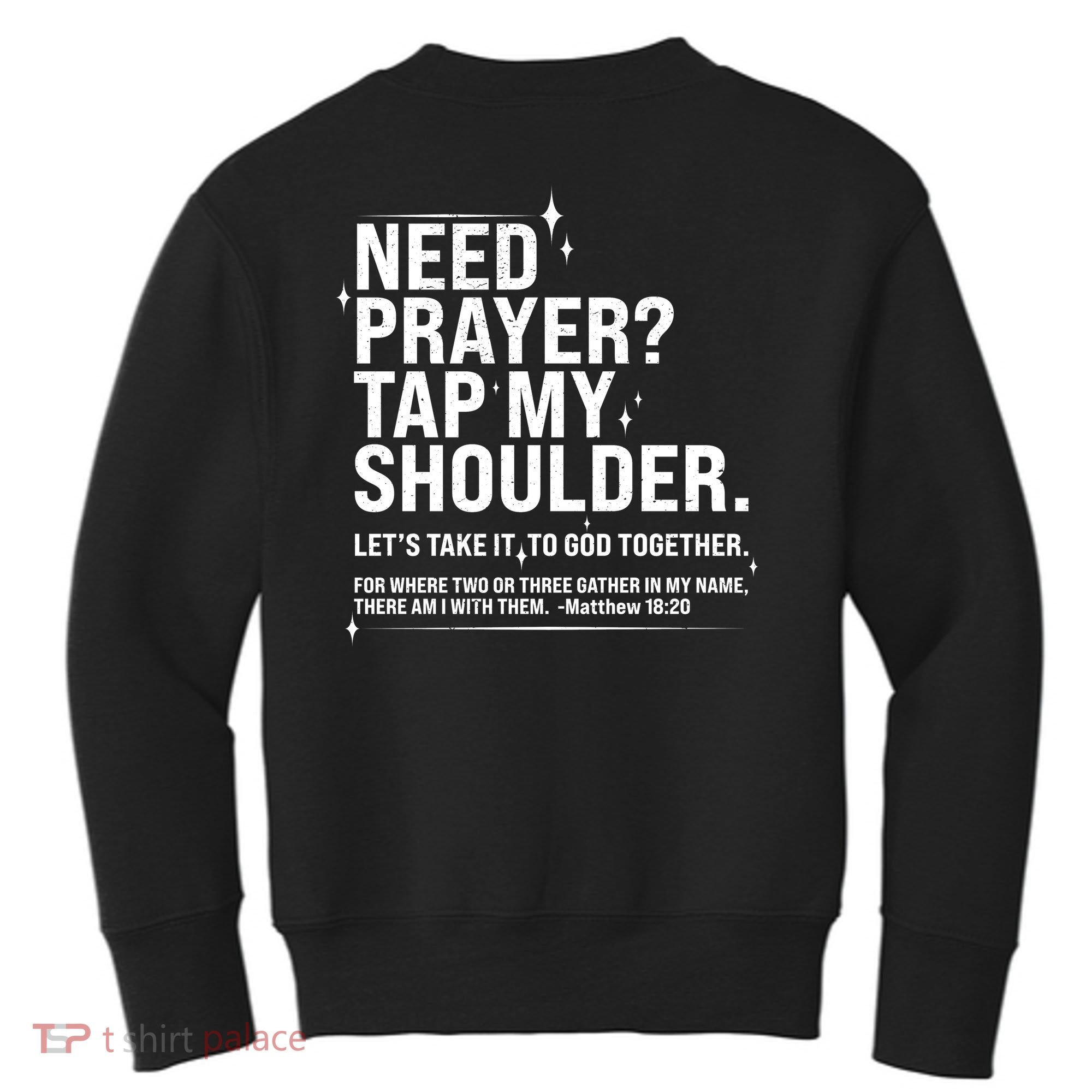 Need Prayer Tap My Shoulder Matthew 18:20 Front And Back Kids Sweatshirt