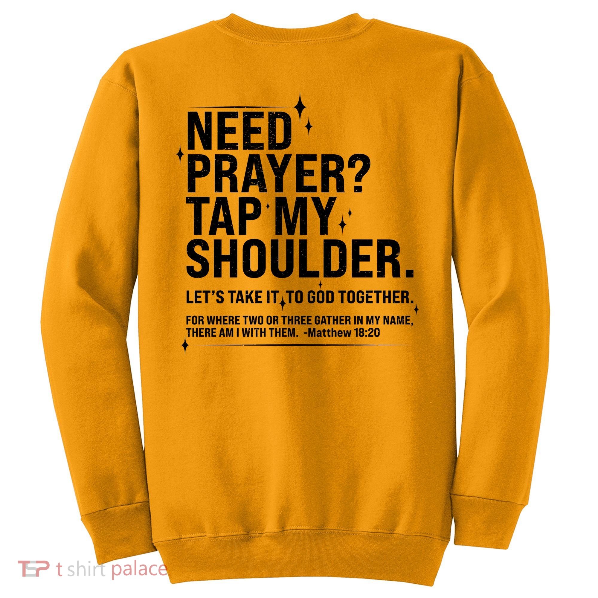 Need Prayer Tap My Shoulder Matthew 18:20 Front And Back Sweatshirt