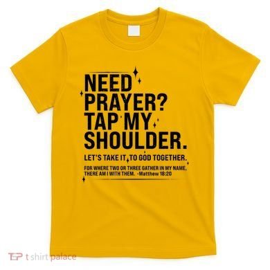 Need Prayer Tap My Shoulder Matthew 18:20 Front And Back T-Shirt