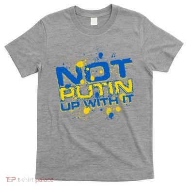 Not Putin Up With It Ukraine T-Shirt