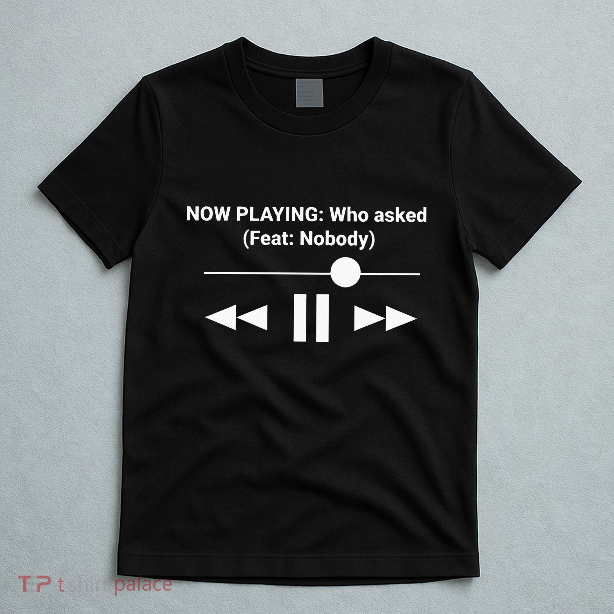Now Playing Who Asked Feat Nobody Dank Meme T-Shirt