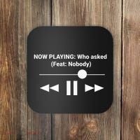 Now Playing Who Asked Feat Nobody Dank Meme Coaster thumb 0