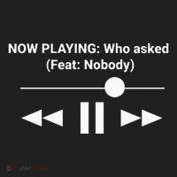 Now Playing Who Asked Feat Nobody Dank Meme Tumbler thumb 3