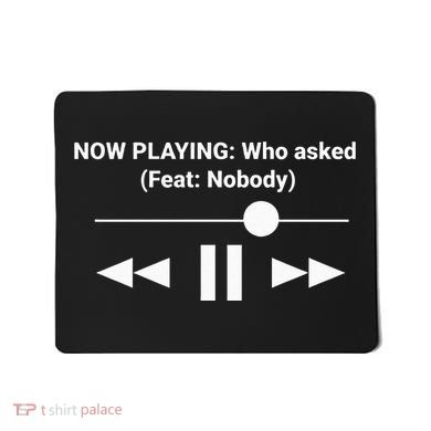 Now Playing Who Asked Feat Nobody Dank Meme Mousepad