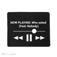 Now Playing Who Asked Feat Nobody Dank Meme Mousepad thumb 0