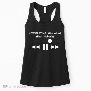 Now Playing Who Asked Feat Nobody Dank Meme Women's Tank Top