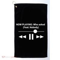 Now Playing Who Asked Feat Nobody Dank Meme Golf Towel thumb 0