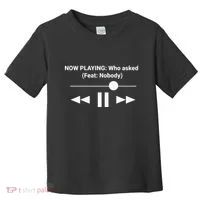 Now Playing Who Asked Feat Nobody Dank Meme Toddler T-Shirt thumb 0