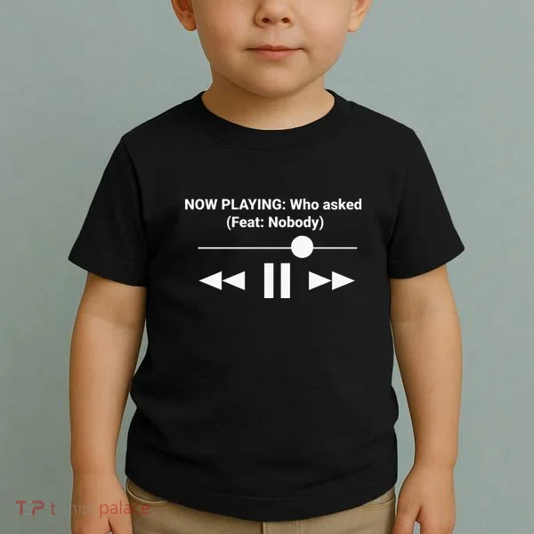 Now Playing Who Asked Feat Nobody Dank Meme Toddler T-Shirt