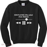 Now Playing Who Asked Feat Nobody Dank Meme Kids Sweatshirt thumb 0