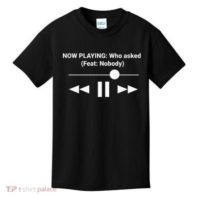 Now Playing Who Asked Feat Nobody Dank Meme Kids T-Shirt