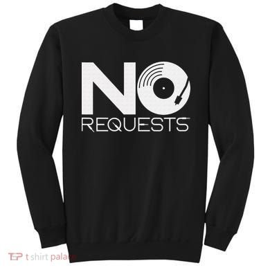No Requests DJ Cool DJ Gear Music DJ Sweatshirt