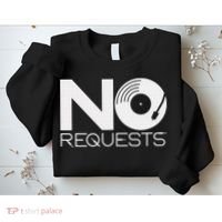 No Requests DJ Cool DJ Gear Music DJ Sweatshirt thumb 2