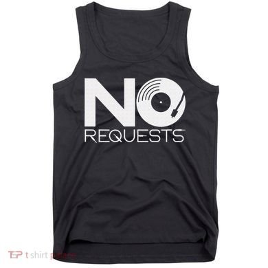 No Requests DJ Cool DJ Gear Music DJ Tank Top