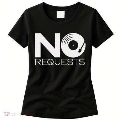 No Requests DJ Cool DJ Gear Music DJ Women's T-Shirt