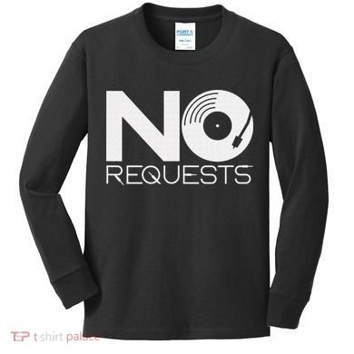 No Requests DJ Cool DJ Gear Music DJ Kids Long Sleeve Shirt