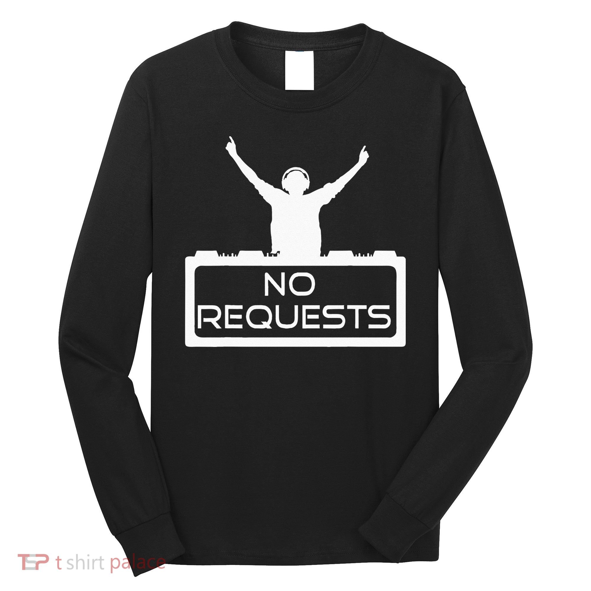 No Requests DJ Cool DJ Gear Music DJ S Deejay Long Sleeve Shirt