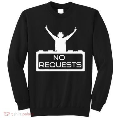 No Requests DJ Cool DJ Gear Music DJ S Deejay Sweatshirt