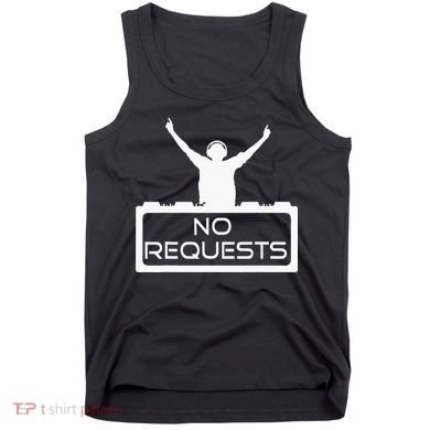 No Requests DJ Cool DJ Gear Music DJ S Deejay Tank Top