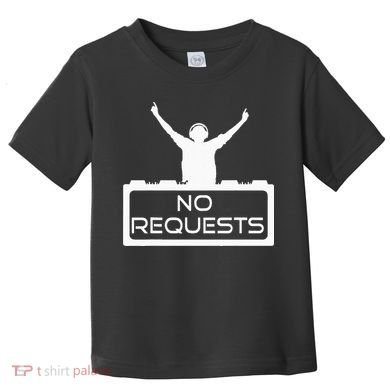 No Requests DJ Cool DJ Gear Music DJ S Deejay Toddler T-Shirt