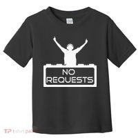 No Requests DJ Cool DJ Gear Music DJ S Deejay Toddler T-Shirt thumb 0